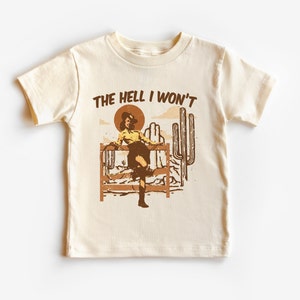 The Hell I Won&#39;t Shirt, The Hell I Won&#39;t Bodysuit, Vintage Western Cowgirl Toddler shirts , The Hell I Won&#39;t baby bodysuit, Country Cowgirl