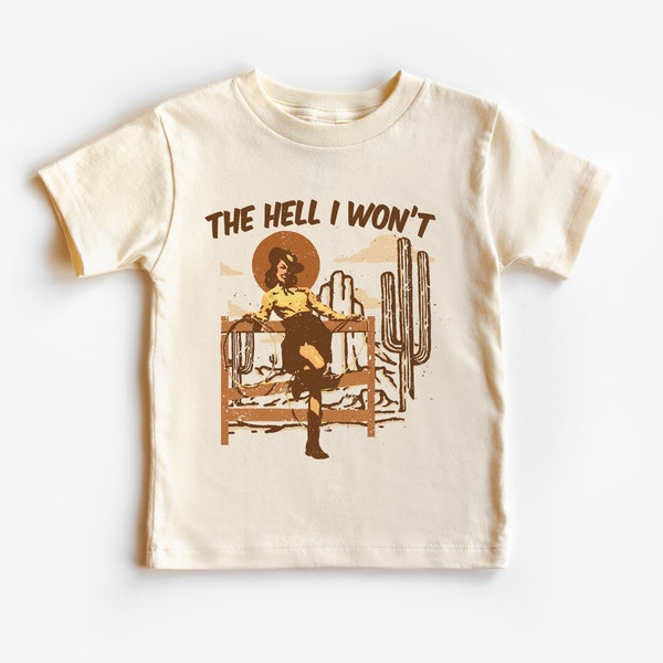 The Hell I Won't Shirt, The Hell I Won't Bodysuit, Vintage Western Cowgirl Toddler shirts , The Hell I Won't baby bodysuit, Country Cowgirl