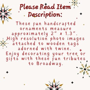 May include: Text overlay on a white background with a red border reads "Please Read Item Description:" followed by a description of handcrafted ornaments that measure approximately 2 inches by 1.3 inches. The ornaments feature high-resolution photo images attached to wooden tags adorned with twine. The text concludes with "Enjoy decorating your tree or gifts with these fun tributes to Broadway."