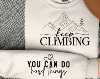 Keep climbing you can do hard things sweatshirt, sleeve design sweater, Affirmations sweater, self-love hoodie, be kind sweater, self-care