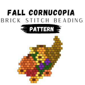 May include: A digital PDF pattern for brick stitch beading. The design features a colourful cornucopia in shades of orange, yellow, brown, and purple. Text includes "FALL CORNUCOPIA" and "PATTERN". The pattern is available for instant download.