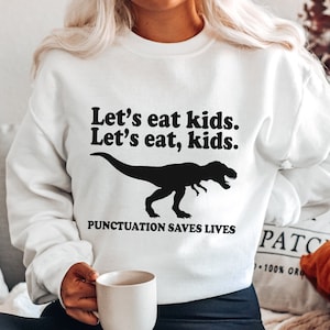 Lets Eat Kids Shirt, Lets Eat Kids, Teacher Sweat Shirt Punctuation Saves Lives Shirt Grammar Shirt Teacher Appreciation Gift Teacher Shirts