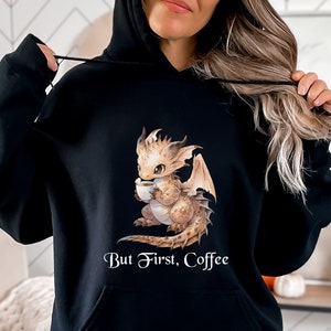 But Coffee First Hoodie, Cute Dragon Hoodie, Dragon Hoodie, Coffee Dragon Dragon Sweatshirt But First Coffee Dragon Dragon Gifts Coffee Gift