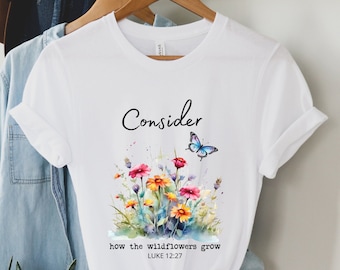 Consider Wildflowers, Consider The Wildflowers Tee, Consider The Wildflowers Shirt Consider The Wildflowers Christian Shirts Christian Gifts