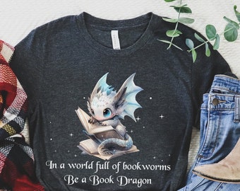 Book Dragon Shirt, In a World Full of Bookworms Be a Book Dragon, Book Dragon, Dragon T Shirt, Reading Shirt, Bookworm Gifts, Bookish Gifts