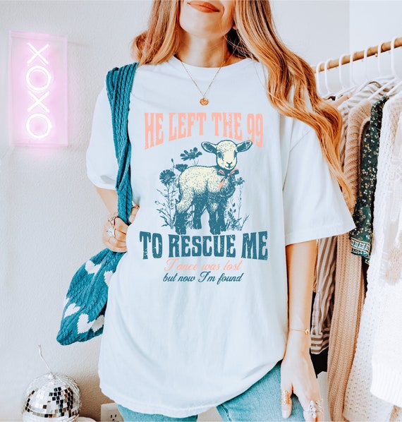 He Left The 99 To Rescue Me T-Shirt Christian Gift For Women He Left The 99 To Rescue Me T-Shirt Christian Gift For Women