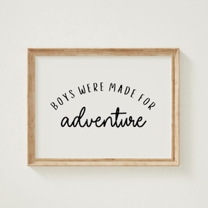 Boys Were Made For Adventure Print, Neutral Kids Wall Art, Modern Nursery Playroom Art, Boys Nursery Print, Adventure Toddler Wall Decor