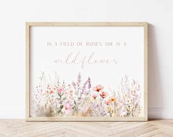In A Field Of Roses She Is A Wildflower, Girl Nursery Prints, Wildflower Quote, Baby Girl Nursery Decor, Baby Shower Gift, Nursery Wall Art