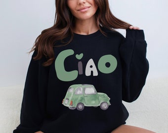 Ciao Bella Sweatshirt, Italian Car Graphic, Travel Pullover