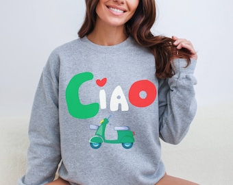 Ciao Sweatshirt, Ciao Bella Italian Vibe Sweater, Italy shirt, Europe Girls trip Crewneck, Travel lover Gift, Cute Trendy Pullover Hoodie
