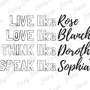 May include: Black and white text art print with the quote "Live like Rose, Love like Blanche, Think like Dorothy, Speak like Sophia".