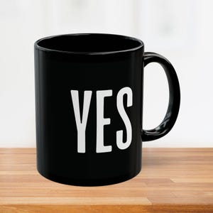 YES Coffee Mug - Funny Quote Coffee Cup, Sarcastic 11oz 15oz Black Mug, Humorous Gift for Her Him, Minimalistic Witty Mug, Statement Piece