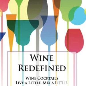 May include: A book cover with a colorful abstract design of wine glasses and circles. The title of the book is "Wine Redefined: Wine Cocktails Live a Little. Mix a Little." The author is Rebecca D. Kline, Life Passionista.