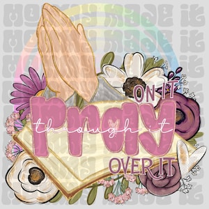Pray On It Pray Over It Pray Through It Digital Design PNG Faith Digital PNG Prayer Christian Design Faith Digital 2 PNG Set