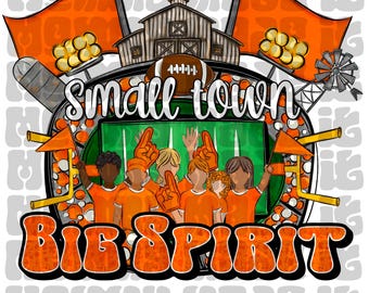 May include: A graphic design featuring a football, a barn, and a football field with the words "Small Town Big Spirit." The design includes orange flags, a windmill, and cartoon figures wearing orange shirts and foam fingers.