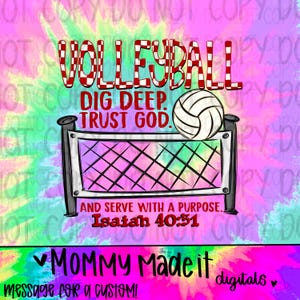 Op de afbeelding: Een digitale afbeelding met een tie-dye achtergrond en de tekst VOLLEYBALL, DIG DEEP, TRUST GOD, AND SERVE WITH A PURPOSE, Isaiah 40:31, en MOMMY MADE IT digitals. Een volleybalnet en een witte volleybal staan centraal in het ontwerp.