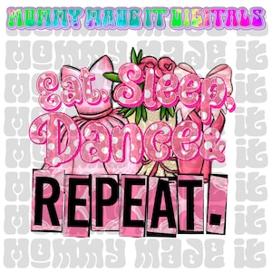 Eat, Sleep, Dance & Repeat - ballet - ballerina - ballet shoes - Dance Photo Digital PNG Cute Dance Digital for Dancer / Dancer Mom