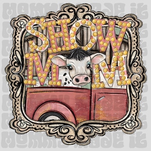 Show Mom - Dairy Cow - Farm Girl - Country - Western - Southern - Show Animal- Animal Lover - Digital Design Download Sublimation DTF PNG