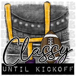 May include: Digital illustration featuring a football, goalposts, and stadium background. The words "Classy Until Kickoff" are written in a stylish font. The image has a vintage, hand-drawn aesthetic with a color palette of yellow, brown, gray, and black.