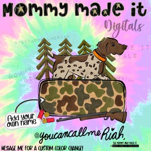 May include: Digital design featuring a brown and white dog with an orange collar, atop a camouflage pattern. The design includes a rifle, shotgun shells, and text that reads "Mommy Made It Digitals" and "Add your own name".