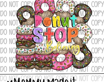 Donut Stop Believing Design - Sprinkles PNG (Digital Download)