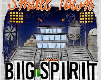 May include: A digitally illustrated design featuring a night scene with a football stadium, water tower, and windmill. The words "Small Town" are in orange script above the stadium, and "Big Spirit" is in bold, block letters below.