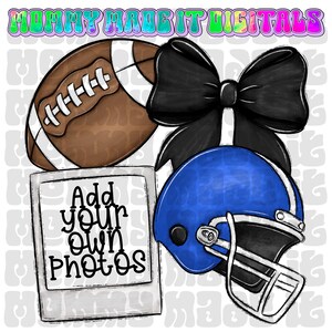 May include: Digital graphic featuring a brown football, a black bow, and a blue football helmet. A polaroid-style frame with the text "Add your own photos" is also included. The text "Mommy Made It Digitals" is at the top.