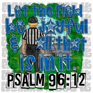 5 Referee PNG Files | Sublimation Design | Digital Download | Printable Digital | Faith | Let The Field Be Joyful | Psalm 96:12 | Blue