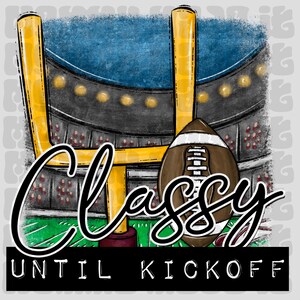 May include: Illustration of a football field with a goalpost and a football. The words "Classy Until Kickoff" are written in a stylish font. The background shows a stadium with lights.
