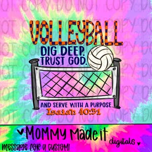 Op de afbeelding: Een digitale afbeelding met een tie-dye achtergrond en de tekst VOLLEYBALL, DIG DEEP, TRUST GOD, AND SERVE WITH A PURPOSE, Isaiah 40:31, en MOMMY MADE IT digitals. Een volleybal en een net zijn in het midden van het ontwerp geplaatst.