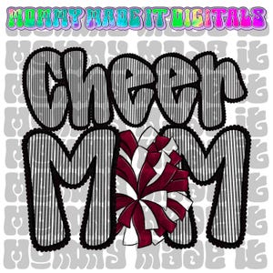 May include: A digital graphic with the words "Cheer Mom" in a bold, striped font, outlined in black. A red and white pom-pom is featured in the design. The text "Mommy Made It Digitals" is at the top.