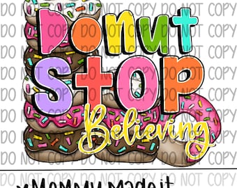 Donut Stop Believing PNG – Sprinkles Digital Design (Digital Download)