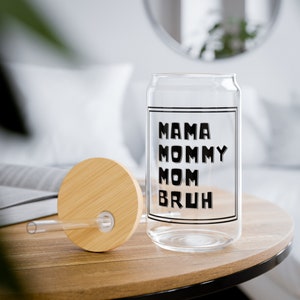 MAMA Mommy Mom Bruh outlined 16oz. Sipper Glass Can Bamboo Lid and Tritan Straw, Mother&#39;s Day Gift, Gift for Her, Coffee Lover Gift,