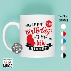 Kidney Transplant Anniversary Mug | Happy Fifth Birthday To My New Kidney, Kidney Transplant Survivor Coffee Mug