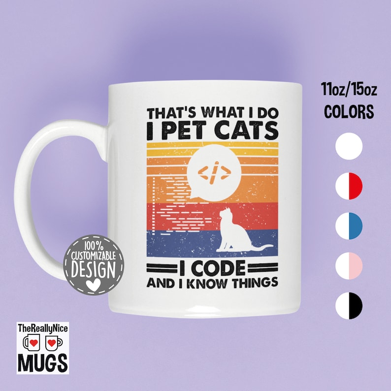 May include: White ceramic mug with a curved handle. The mug features the text "THAT'S WHAT I DO I PET CATS I CODE AND I KNOW THINGS" in black, with a retro-style design. The mug also has a cat silhouette and a coding symbol.
