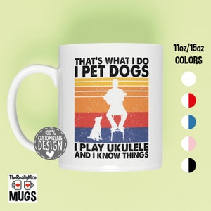 That's What I Do I Pet Dogs I Play Ukulele & I Know Things Mug | Ukulele Player Gift, Dog Owner Mug, Ukulelist Coffee Mug