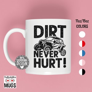 UTV Side-By-Side Mug | SxS Mug, Dirt Never Hurt Tea Cup, Off Road Racer Gift, UTV Driver Gift, 4x4 Vehicle Coffee Mug