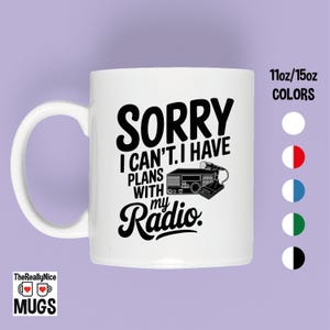 Sorry I Can&#39;t I Have Plans With My Radio Mug, Funny Ham Radio Enthusiast Gift, Amateur Radio Lover Mug