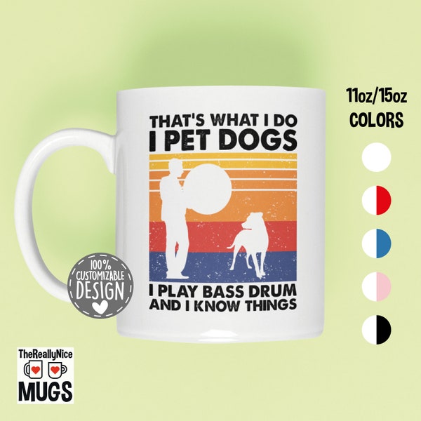 That's What I Do I Pet Dogs I Play Bass Drum & I Know Things Mug | Bass Drummer Gift, Dog Owner Mug, Drummer Coffee Mug