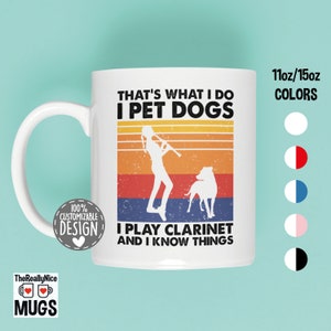 That&#39;s What I Do I Play Clarinet I Pet Dogs And I Know Things | Female Clarinet Player Gift, Dog Lover Mug, Clarinetist Coffee Mug