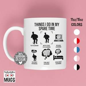 May include: White ceramic mug with a black and white illustration of a person playing an accordion. The text "Things I do in my spare time" is at the top of the mug. The mug is available in 11oz or 15oz sizes and in a variety of colors.