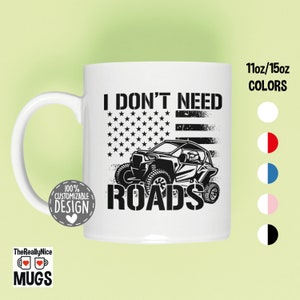 UTV Side-By-Side Mug | SxS Mug, I Don&#39;t Need Roads Tea Cup, Off Road Racer Gift, UTV Driver Gift, 4x4 Vehicle Coffee Mug