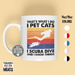 Scuba Diving and Cat Lover Mug | That&#39;s What I Do I Pet Cats I Scuba Dive & I Know Things, Cat Owner Gift, Funny Scuba Diver Coffee Mug