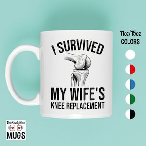 Funny Knee Replacement Mug | I Survived My Wife&#39;s Knee Replacement, Humorous Surgery Tea Cup - Post-Surgery Coffee Mug for Recovery