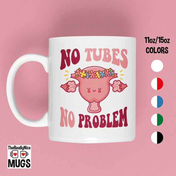 No Tubes No Problem - Tubal Ligation Mug  | Tubes Tied, Tied And True, Perfect Gift for Celebrating Choice & Empowerment