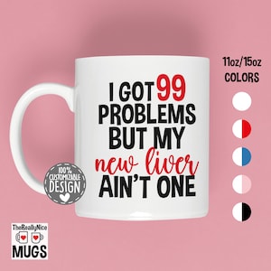 Liver Transplant Mug | I Got 99 Problems Gift, New Liver Tea Cup, Spare Parts Gift, Organ Donor Coffee Mug