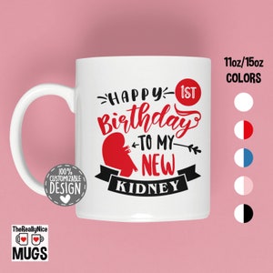 Kidney Transplant Anniversary Mug | Happy First Birthday To My New Kidney, Kidney Transplant Survivor Coffee Mug