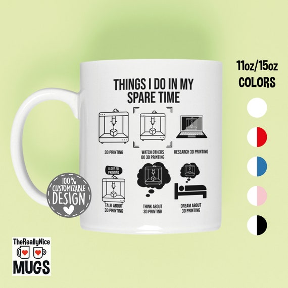 3D Printer Mug | Things I Do In My Spare Time