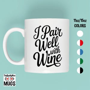 I Pair Well With Wine Mug | Wine Lover Gift, Funny Mug, Gift For Her, Gift For Him, Wine Mug, Coffee Mug, Wine Quote Mug