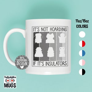 Glass Insulator Collector Mug | Electrical Insulator Gift, It&#39;s Not Hoarding If It&#39;s Insulators, Antique Collector Coffee Mug